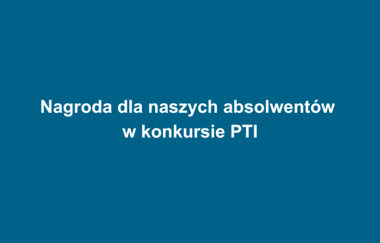 Nagroda dla naszych absolwentów w konkursie PTI