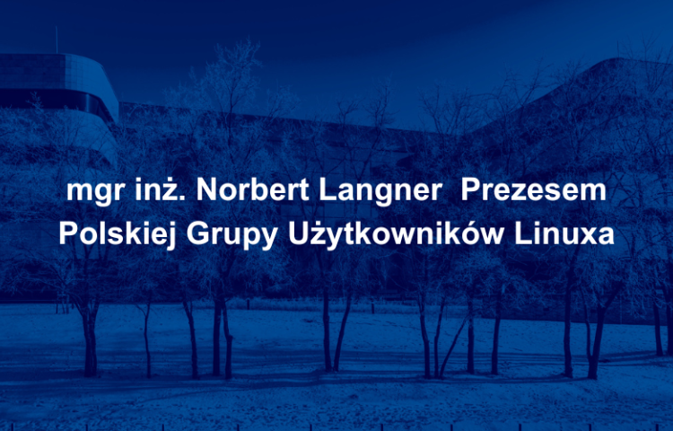 mgr inż. Norbert Langner  Prezesem Polskiej Grupy Użytkowników Linuxa